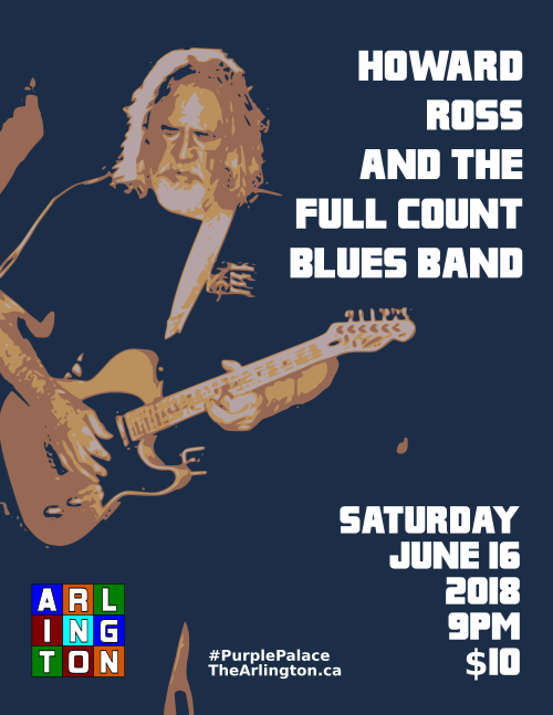 Howard Ross And The Full Count Blues Band Saturday June 16 2018 9pm $10 TheArlington.ca #PurplePalace
