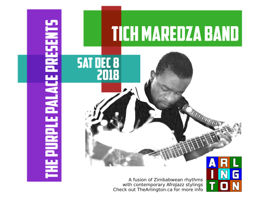 The Purple Palace Presents Tich Maredza Band Sat Dec 8 2018 A fusion of Zimbabwean rhythms with contemporary AfroJazz stylings. Check out TheArlington.ca for more info.