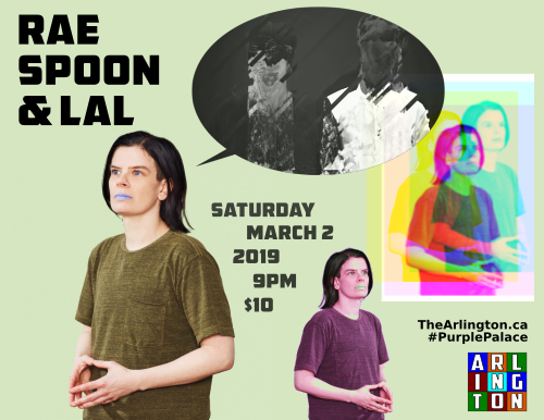 Rae Spoon Lal Saturday March 2 2019 9pm $10 TheArlington.ca #PurplePalace