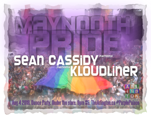Maynooth Pride Sean Cassidy Maynooth Kloudliner Maynooth Aug 4 2018. Dance Party. Under the stars. 9pm $5. TheArlington.ca #PurplePalace