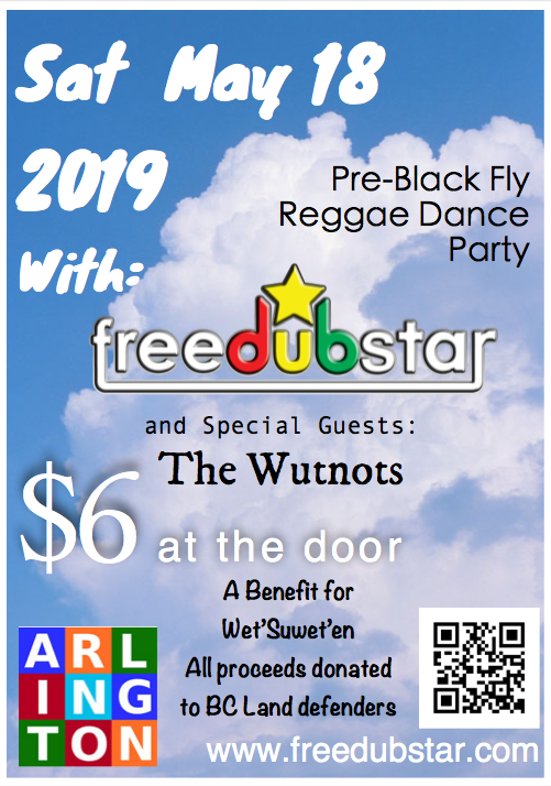 Mat May 18 2019 With FreeDubStar and Special Guests: The Wutnots Pre-Black Fly Reggae Party $6 at the door A Benefit For Wet'Suwet'en All proceeds donated to BC Land defenders www.freedubstar.com