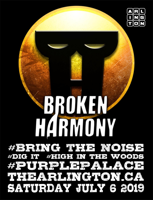 Arlington Broken Harmony #Bring The Noise #Dig It #High IN The Woods #Purple Palace TheArlington.ca Saturday July 6 2019