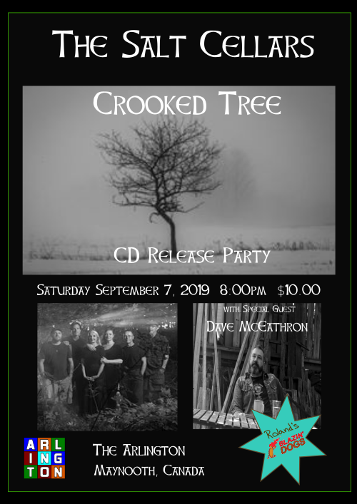 The Salt Cellars Crooked Tree CD Release Party Saturday September 7 2019 8:00PM $10.00 With Special Guest Dave McEathron The Arlington Maynooth Canada Roland's Blazin' Dogs