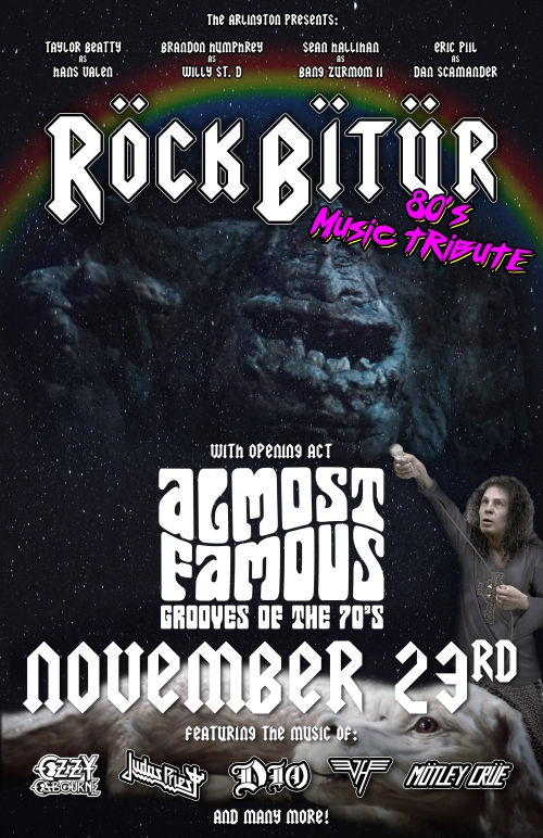 The Arlington presents Taylor Beatty as Hans Valen Brandon Humphrey as Will St. D Sean Hallihan as Bang Zurmon II Eric Peel as Dan Scamander RockBitur 80s Music Tribute with Opening Act Almost Famous Grooves of the 70s November 23rd Featuring The Music Of Ozzy Ozbourne Judas Priest Dio Van Halen Motley Crue And Many More!